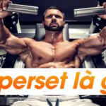 Superset là gì? Tìm hiểu chi tiết về Superset và cách áp dụng Superset hiệu quả nhất để tăng cơ bắp vượt trội hơn...
