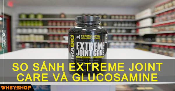so sanh extreme joint care va glucosamine wheyshop vn compressed 1