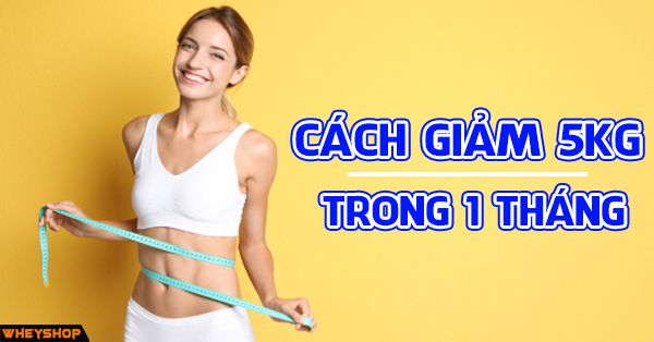 cach giam 5kg trong 1 thang wheyshop vn