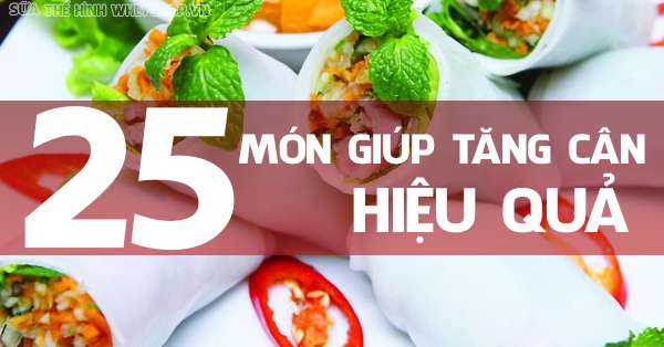 Tổng hợp 25 món ăn tăng cân cho người gầy hiệu quả mà dễ làm