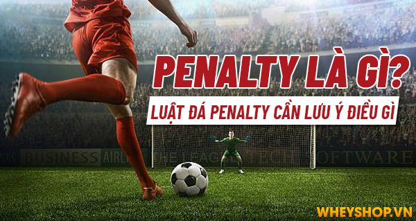 Có thể nói phạt đá Penalty là tình huống ảnh hưởng quan trọng đến kết quả tỉ số chung cuộc nhất. Tại sao lại nói vậy? Xin mời các bạn cùng tìm hiểu về luật...