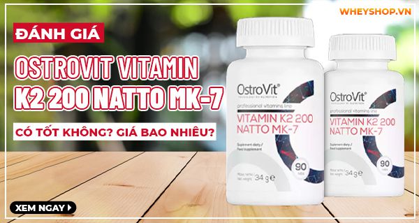 Đánh giá Ostrovit Vitamin K2 200 Natto MK-7 có tốt không? Giá bao nhiêu?